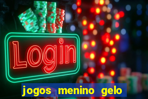 jogos menino gelo menina lava